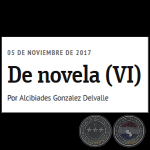  DE NOVELA (VI) - Por ALCIBIADES GONZLEZ DELVALLE - Domingo, 05 de Noviembre de 2017 